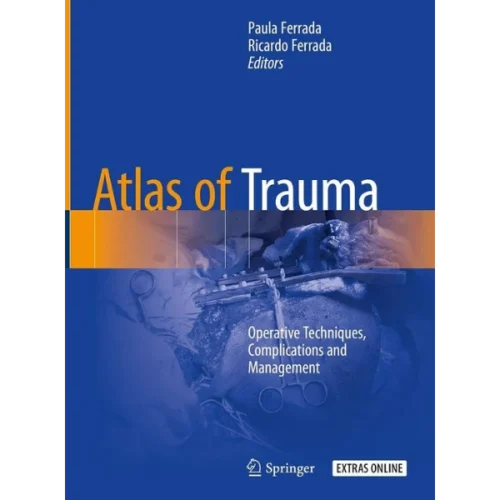 Atlas of Trauma Operative Techniques, Complications and Management Atlas of Trauma: Operative Techniques, Complications and Management