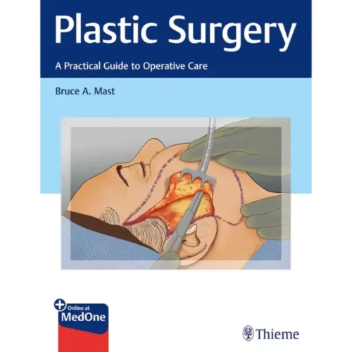 Plastic Surgery- A Practical Gui Plastic Surgery: A Practical Guide to Operative Care