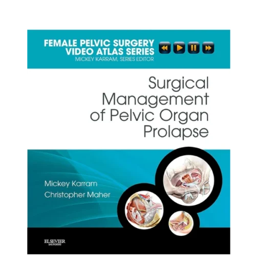 Surgical Management of Pelvic Organ Prolapse- Female Pelvic Surgery Video Atlas Series Surgical Management of Pelvic Organ Prolapse: Female Pelvic Surgery Video Atlas Series (Original PDF & Videos)