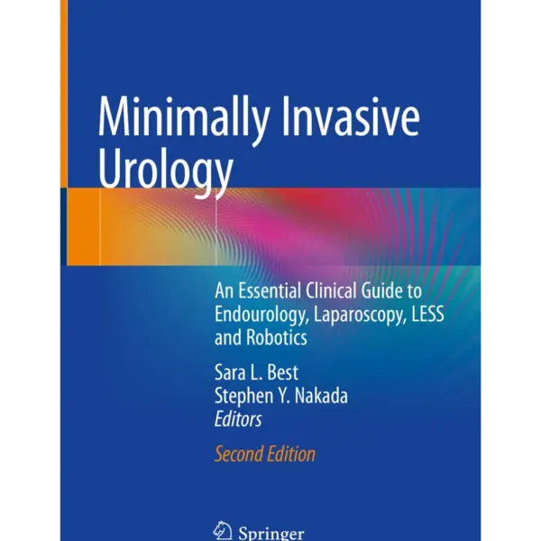 Minimally Invasive Urology- An E Minimally Invasive Urology: An Essential Clinical Guide to Endourology, Laparoscopy, LESS and Robotics
