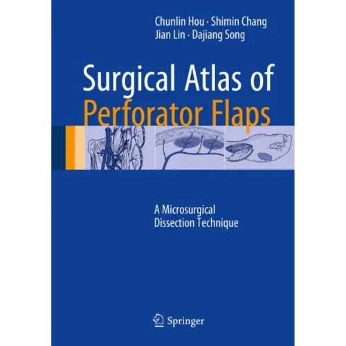 Surgical Atlas of Perforator Flaps A Microsurgical Dissection Technique (1) Surgical Atlas of Perforator Flaps: A Microsurgical Dissection Technique
