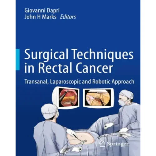 Surgical Techniques in Rectal Ca Surgical Techniques in Rectal Cancer: Transanal, Laparoscopic and Robotic Approach