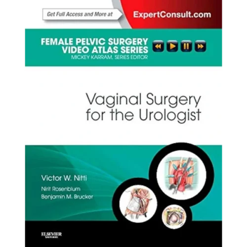 Vaginal Surgery for the Urologist Female Pelvic Surgery Video Atlas Series Vaginal Surgery for the Urologist: Female Pelvic Surgery Video Atlas Series (Original PDF & Videos)